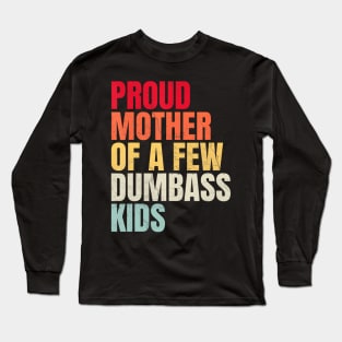 Proud Mother Of A Few Dumb-Ass Kids Mother'S Day Long Sleeve T-Shirt